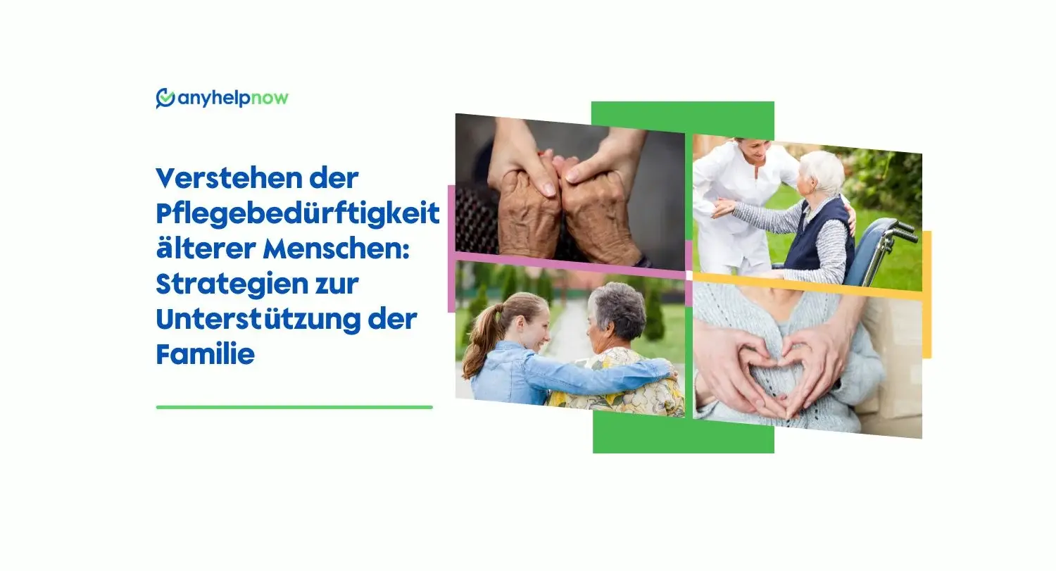 Verstehen der Pflegebedürftigkeit älterer Menschen: Strategien zur Unterstützung der Familie